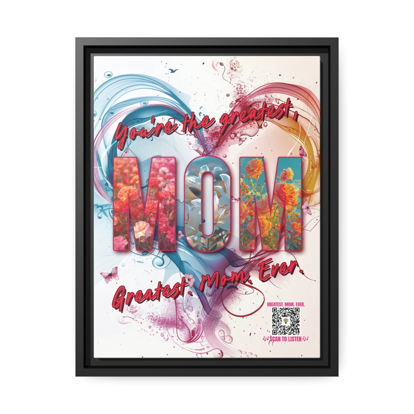 a matte canvas in a black wood frame that says you're the greatest, Mom, Greatest mom ever with a watercolor heart in the background and a Qr code that say scan to listen and link to a music video