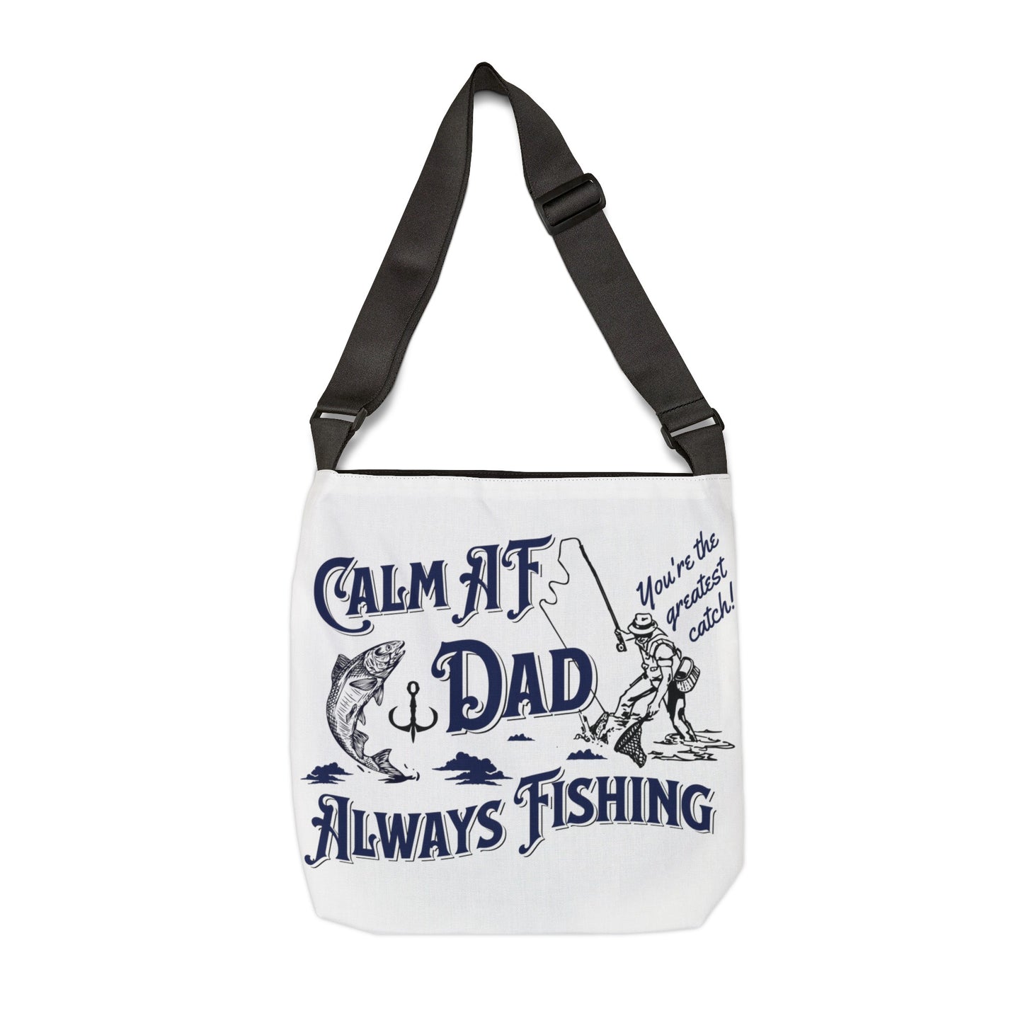 Calm AF Dad - Always Fishing - Adjustable Tote Bag